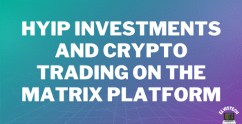 HYIP Investments and Crypto Trading on the Matrix Platform